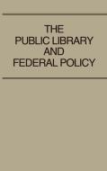 The Public Library and Federal Policy di Jean B. Wellisch, Unknown edito da Greenwood Press