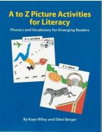 A to Z Picture Activities for Literacy: Phonics and Vocabulary for Emerging Readers di Kaye Wiley edito da PRO LINGUAL LEARNING