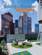 Building for Wellness di Anita Kramer, Terry Lassar, Sara Hammerschmidt, Mark Federman edito da Urban Land Institute,U.S.