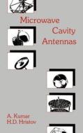 Microwave Cavity Antennas di Akhileshwar Kumar, H. D. Hristov edito da ARTECH HOUSE INC