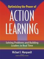 Optimizing the Power of Action Learning: : Solving Problems and Building Leaders in Real Time di Michael J. Marquardt edito da Nicholas Brealey Publishing
