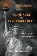 HOME RULE VS CORPORATE RULE: RESET FOR T di PAUL C DESLAURIERS edito da LIGHTNING SOURCE UK LTD