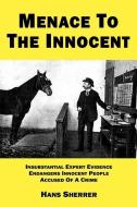 Menace to the Innocent: Insubstantial Expert Evidence Endangers Innocent People Accused of a Crime di Hans Sherrer edito da Justice Institute
