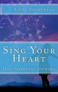Sing Your Heart: One Spiritual Journey di Lori Ann Passineau edito da Creative Flight Publishing