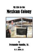 My Life in the Mexican Colony di Sr. Fernando Nandin, Jr. Harold Byler edito da BLUEBIRD ENTERPRISES