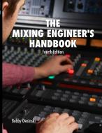 The Mixing Engineer's Handbook 4th Edition di Bobby Owsinski edito da Bobby Owsinski Media Group