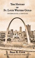 The History of St. Louis Writers Guild di Brad R. Cook edito da Broadsword Books LLC
