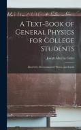 A Text-book of General Physics for College Students: Electricity, Electromagnetic Waves, and Sound di Joseph Albertus Culler edito da LIGHTNING SOURCE INC