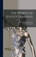 The Words of Justice Brandeis; di Louis Dembitz Brandeis, Solomon  Ed Goldman edito da LIGHTNING SOURCE INC