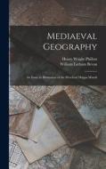 Mediaeval Geography; an Essay in Illustration of the Hereford Mappa Mundi di Henry Wright Phillott, William Latham Bevan edito da LEGARE STREET PR