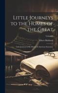 Little Journeys to the Homes of the Great: Little Journeys to the Homes of American Statesmen; Volume 3 di Elbert Hubbard edito da LEGARE STREET PR