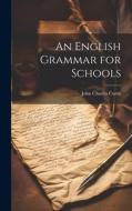 An English Grammar for Schools di John Charles Curtis edito da LEGARE STREET PR