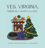 Yes, Virginia, There is a Santa Claus di Lauren Martin, Francis P Church edito da Lauren Martin Inc