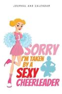 Sorry I'm Taken by a Sexy Cheerleader: Blank Lined Journal with Calendar for Cheerleaders di Sean Kempenski edito da INDEPENDENTLY PUBLISHED