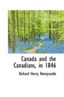 Canada And The Canadians, In 1846 di Richard Henry Bonnycastle edito da Bibliolife