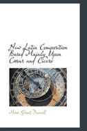 New Latin Composition Based Mainly Upon C Sar And Cicero di Moses Grant Daniell edito da Bibliolife