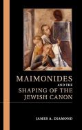 Maimonides and the Shaping of the Jewish             Canon di James A. Diamond edito da Cambridge University Press