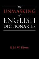 The Unmasking of English Dictionaries di R. M. W. Dixon edito da Cambridge University Press