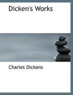 Dicken's Works di Charles Dickens edito da Bibliolife