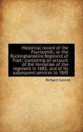 Historical Record Of The Fourteenth, Or The Buckinghamshire Regiment Of Foot di Richard Cannon edito da Bibliolife