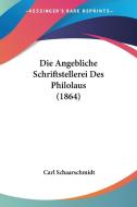 Die Angebliche Schriftstellerei Des Philolaus (1864) di Carl Schaarschmidt edito da Kessinger Publishing