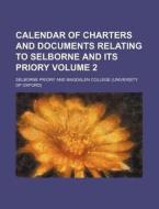 Calendar of Charters and Documents Relating to Selborne and Its Priory Volume 2 di Selborne Priory edito da Rarebooksclub.com