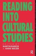 Reading Into Cultural Studies di Martin Barker, Anne Beezer edito da Taylor & Francis Ltd