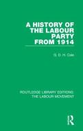 A History Of The Labour Party From 1914 di G. D. H. Cole edito da Taylor & Francis Ltd