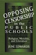 Opposing Censorship in Public Schools di June Edwards edito da Taylor & Francis Ltd
