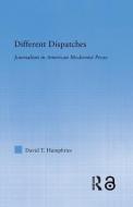 Different Dispatches: Journalism in American Modernist Prose di David T. Humphries edito da ROUTLEDGE