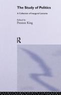 The Study of Politics di Preston King edito da Taylor & Francis Ltd