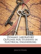 Dynamo Laboratory Outlines For Students di John Fay Wilson edito da Nabu Press