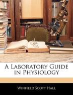 A Laboratory Guide In Physiology di Winfield Scott Hall edito da Bibliolife, Llc