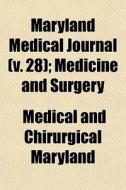 Maryland Medical Journal (v. 28); Medicine And Surgery di Maryland Medical & Chirurgical edito da General Books Llc