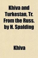 Khiva And Turkestan, Tr. From The Russ. di Khiva edito da General Books