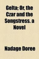 G Lta; Or, The Czar And The Songstress. di Nadage Dore, Nadage Doree edito da General Books