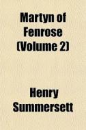 Martyn Of Fenrose Volume 2 di Henry Summersett edito da General Books