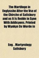The Martiloge In Englysshe After The Vse di Eng Martyrology Salisbury edito da General Books
