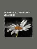 The Medical Standard Volume 23 di Books Group edito da Rarebooksclub.com