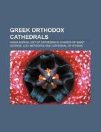 Greek Orthodox Cathedrals: Hagia Sophia, List Of Cathedrals, Church Of Saint George, Lod di Source Wikipedia edito da Books Llc