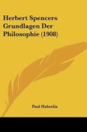 Herbert Spencers Grundlagen Der Philosophie (1908) di Paul Haberlin edito da Kessinger Publishing