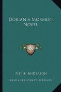 Dorian a Mormon Novel di Nephi Anderson edito da Kessinger Publishing