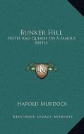 Bunker Hill: Notes and Queries on a Famous Battle di Harold Murdock edito da Kessinger Publishing