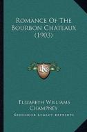 Romance of the Bourbon Chateaux (1903) di Elizabeth W. Champney edito da Kessinger Publishing