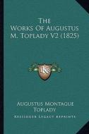 The Works of Augustus M. Toplady V2 (1825) di Augustus Montague Toplady edito da Kessinger Publishing