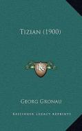 Tizian (1900) di Georg Gronau edito da Kessinger Publishing