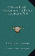 Stimme Eines Wanderers Im Thale Josaphat (1793) di Friedrich Henning edito da Kessinger Publishing