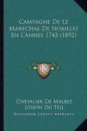 Campagne de Le Marechal de Noailles En L'Annee 1743 (1892) di Chevalier De Malbez, Joseph Du Teil edito da Kessinger Publishing
