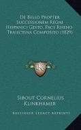 de Bello Propter Successionem Regni Hispanici Gesto, Pace Rheno-Traiectina Composito (1829) di Sibout Cornelius Klinkhamer edito da Kessinger Publishing