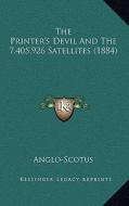 The Printer's Devil and the 7,405,926 Satellites (1884) di Anglo-Scotus edito da Kessinger Publishing